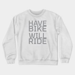 Have Bike Will Ride Crewneck Sweatshirt